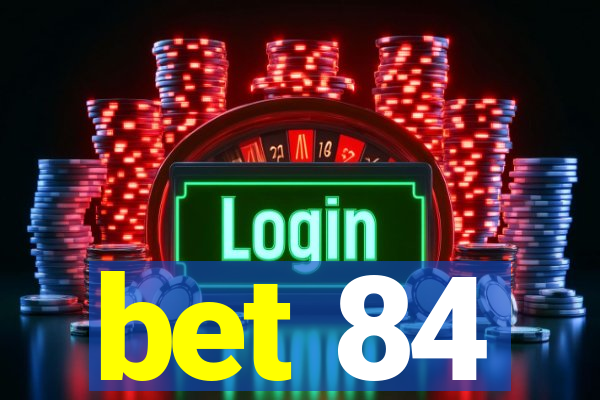 bet 84